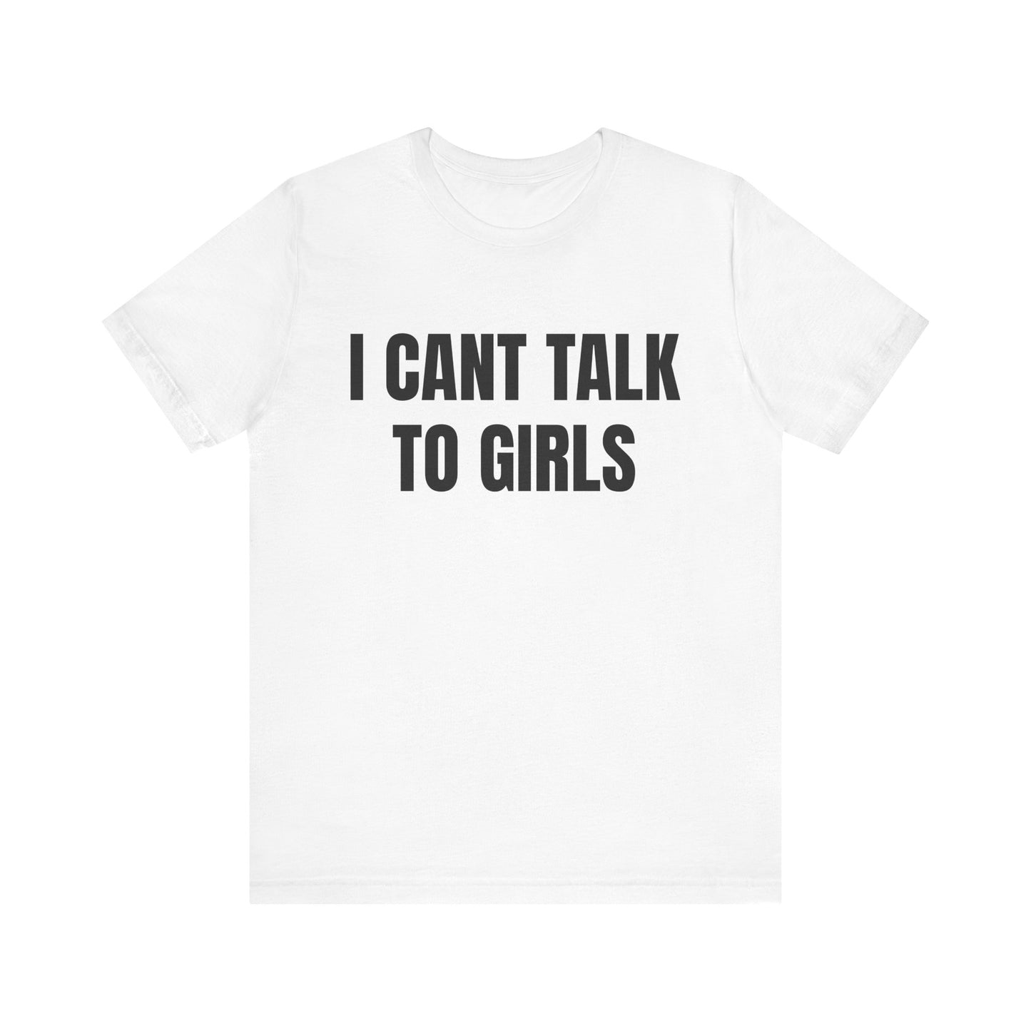 I Can't Talk To Girls Shirt