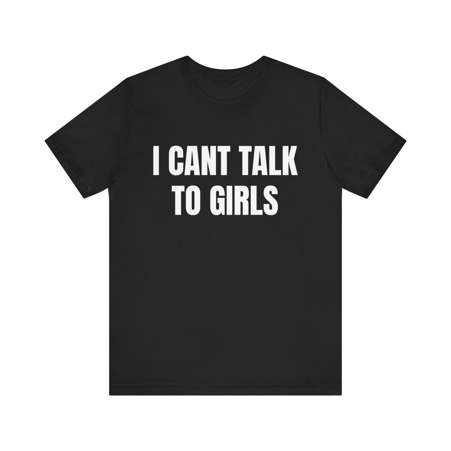 I Can't Talk To Girls Shirt