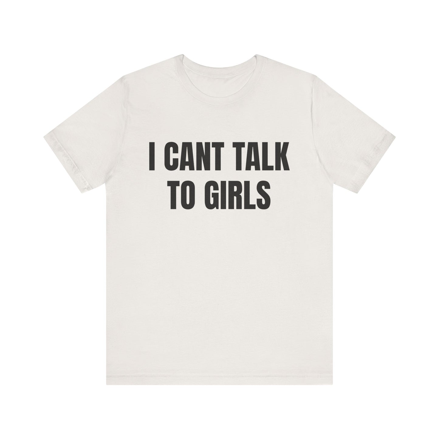 I Can't Talk To Girls Shirt