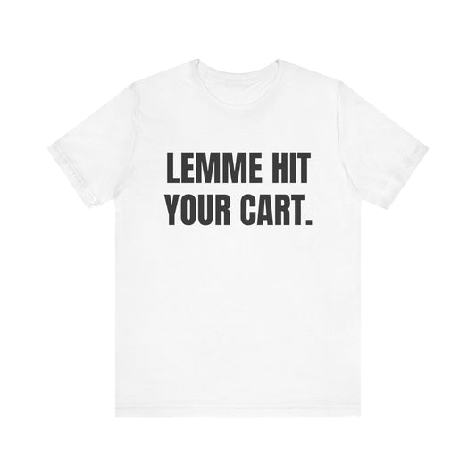 Lemme Hit Your Cart Shirt
