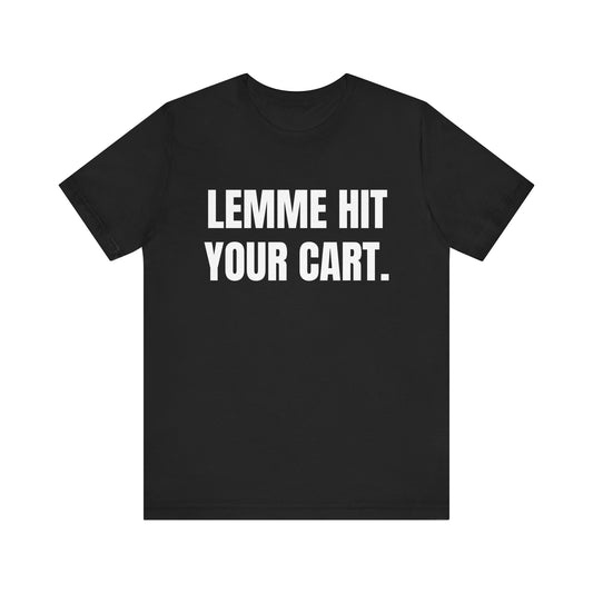 Lemme Hit Your Cart Shirt