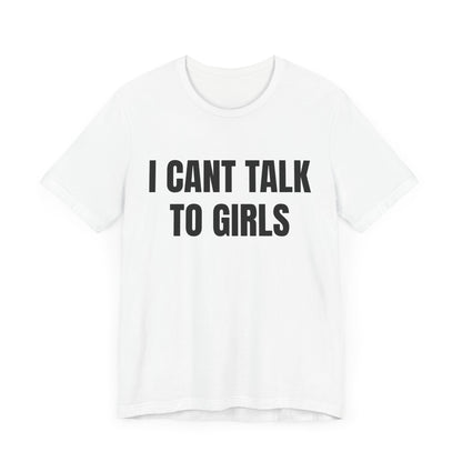 I Can't Talk To Girls Shirt